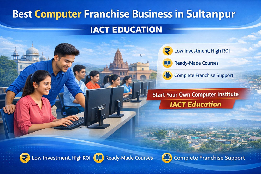 Best Computer Franchise Business Opportunities in Sultanpur– IACT Education