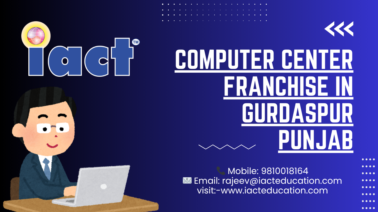 Computer Center Franchise in Gurdaspur Punjab – Start Your Own Digital Training Institute