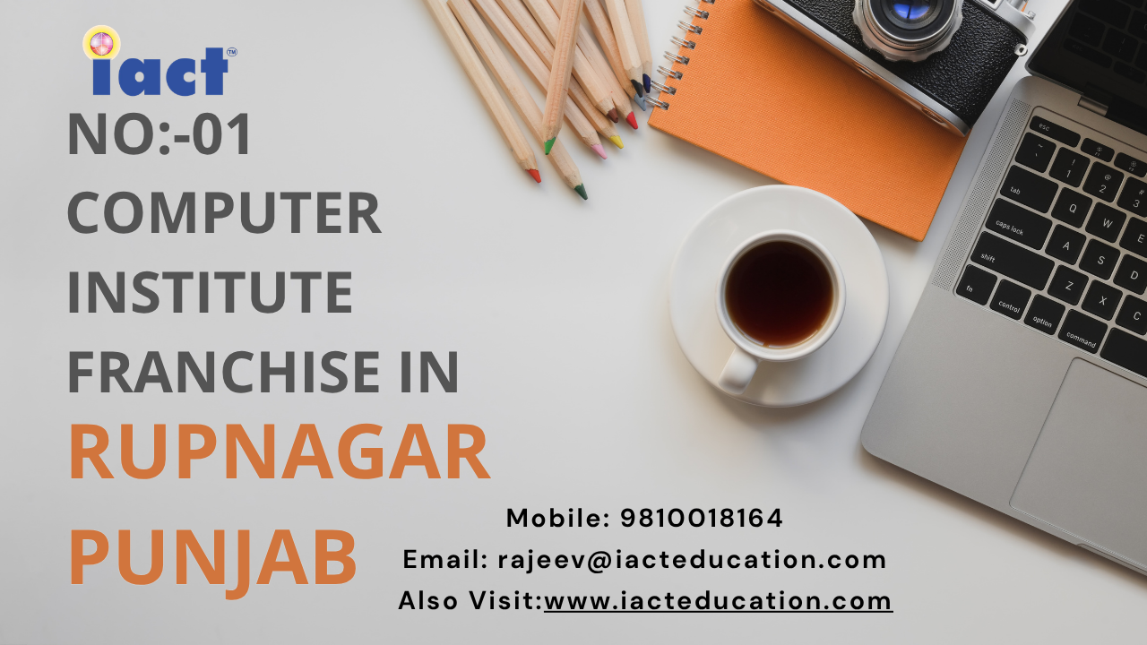 Start Your Computer Institute Franchise In Rupnagar With iact education and Grow In Punjab’s Digital Education World