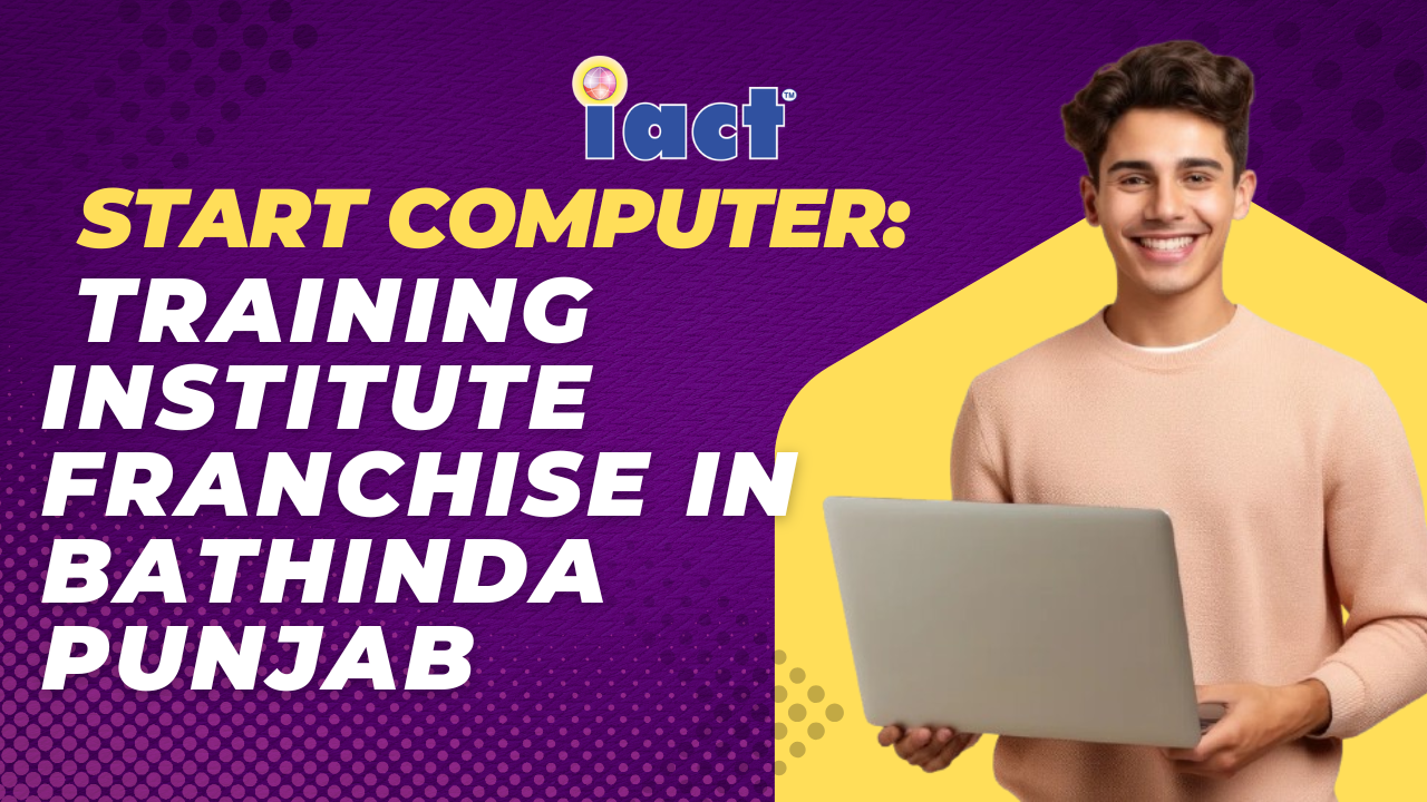 Start a Computer Institute Franchise in Bathinda Punjab and Build a Future in Digital Education