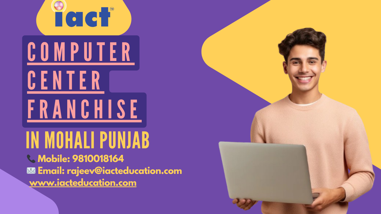 Start Your Computer Institute Franchise In Mohali With iact education and Grow In Punjab’s IT & Digital Education Market
