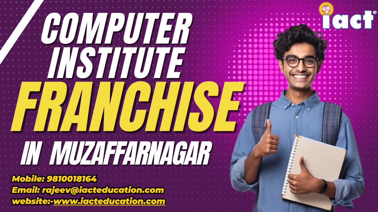Computer Institute Franchise in Muzaffarnagar: iact education Expands Network Across Uttar Pradesh