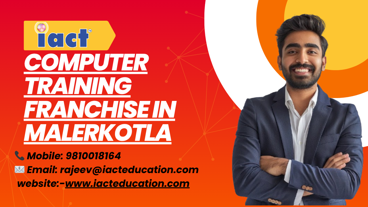 Start Your Computer Institute Franchise In Malerkotla With iact education
